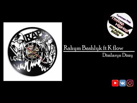 Rahym Bashlyk ft K Flow-Disslaryn Dissy (TmRap-HipHop)
