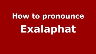 How to pronounce Exalaphat