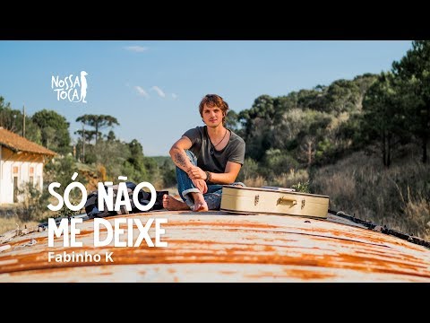 Só Não Me Deixe - Fabinho K (Nossa Toca)