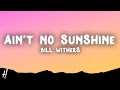 Bill Withers Ain T No Sunshine Lyrics