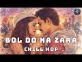 Bol Do Na Zara Chill Hop Lofi Remix Late Night Vibes Mr RemixVala