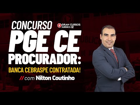 Concurso PGE CE  Procurador: Banca CEBRASPE contratada!  com Nilton Coutinho