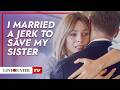 I Married A Jerk To Save My Sister LoveBusterTV