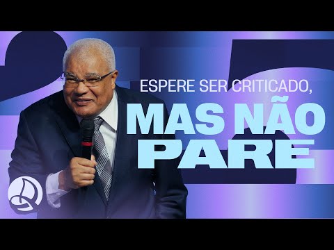 Espere ser Criticado, mas não Pare