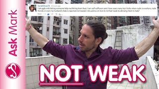 How To Accept Help Without Feeling Weak + Do Nice Girls Finish Last? – Ask Mark #67