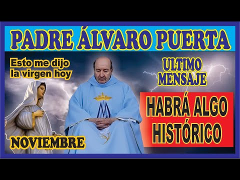 ULTIMA PROFECIA DEL PADRE ALVARO PUERTA, SUCEDERÁ ALGO HISTÓRICO MUY PRONTO, UN ACUERDO....