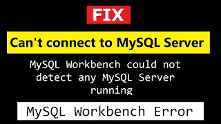 FIX: Can&#39;t connect to MySQL Server:  MySQL Workbench could not detect any MySQL running