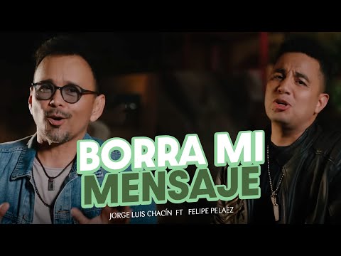 Jorge Luis Chacin (feat. Felipe Peláez) - Borra Mi Mensaje (Remix) Video Oficial