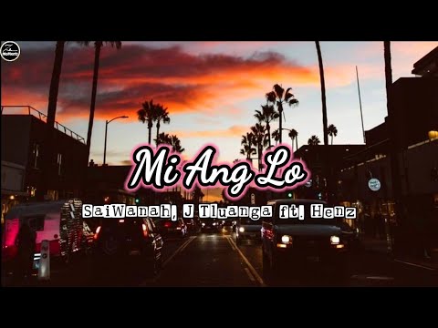 SaiWanah, J Tluanga ft. Henz - Mi Ang Lo ( lyrics video)