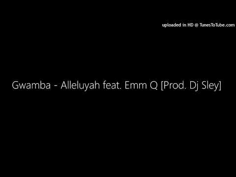 Gwamba - Alleluyah feat. Emm Q [Prod. Dj Sley]