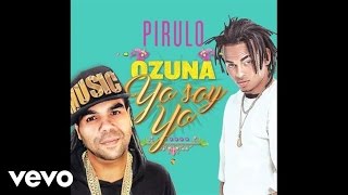 Pirulo, Ozuna - Yo Soy Yo (Audio)