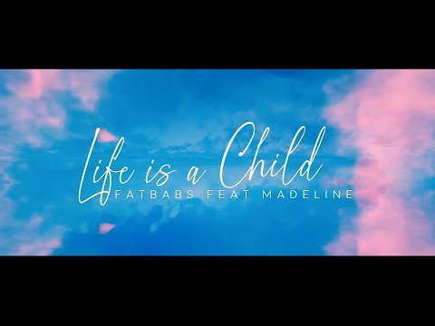 Fatbabs - Life is a Child (ft. Madeline)