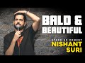 Bald & Beautiful | Standup Comedy By Nishant Suri