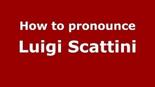 How to pronounce Luigi Scattini