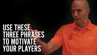 Use these 3 phrases to motivate your players.