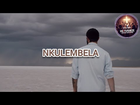 NKULEMBELA by UG TUSINZE YESU worship ministries 
