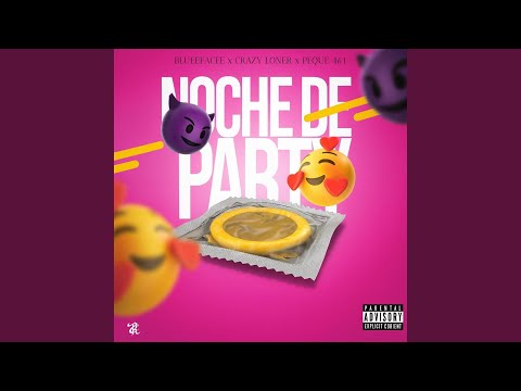 NOCHE DE PARTY (BLUEEFACEE x CRAZY LONER x PEQUE 461)