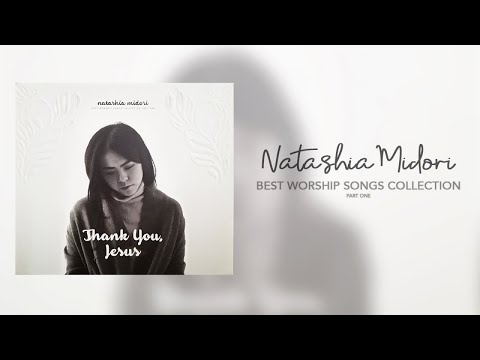Nathasia Midori - Thank You Jesus - Best Worship Songs Collection