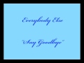 Everybody Else - Say Goodbye