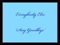 Everybody Else - Say Goodbye 