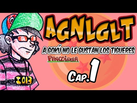 AGNLGLT 1 || A Gokú no le gustan los tigueres Cap. 1 || Parodiadera