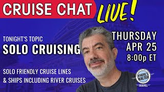 Cruise Chat Live, Solo Cruising! Apr 25, 8p ET #Cruise