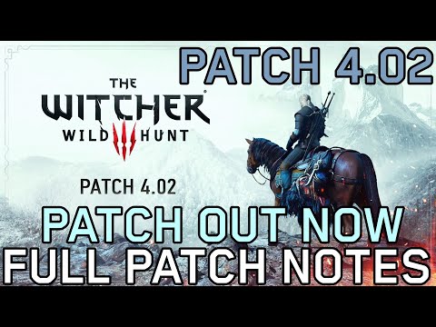 The Witcher 3: Wild Hunt Patch 4.02 OUT NOW - FULL Patch Notes Console & PC - Next Gen Update Fixes