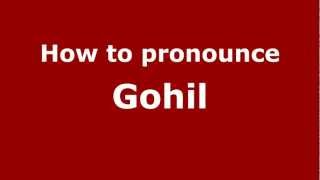 How to pronounce Gohil
