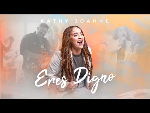 Eres Digno | Kathy Joanne Canal Oficial