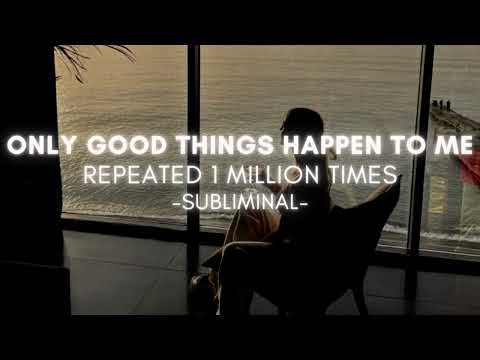 1 MILLION REPETITIONS♞ ONLY GOOD THINGS HAPPEN TO ME ♞ POWERFUL SUBLIMINAL