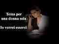 Tema per una donna sola - Io vorrei esserci