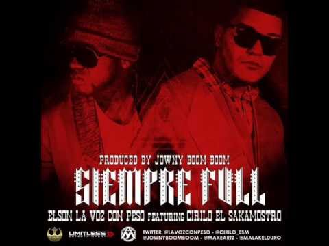 Siempre Full- Elson La Voz Con Peso Ft Cirilo  ' Alqaedas Inc.