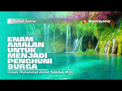 ENAM AMALAN UNTUK MENJADI PENGHUNI SURGA FIRDAUS  - Ustadz Muhammad Abduh Tuasikal, M.Sc.