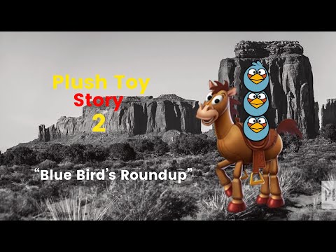 Plush Toy Story 2 Part 6: “Blue Bird’s Roundup”