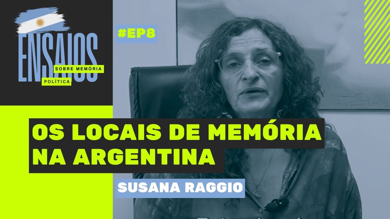 Os locais da memória na Argentina | com Susana Raggio| Ensaios de memória Política #8