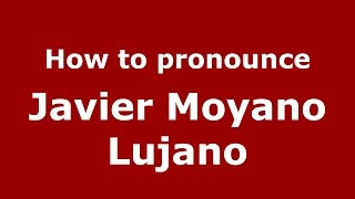 How to pronounce Javier Moyano Lujano
