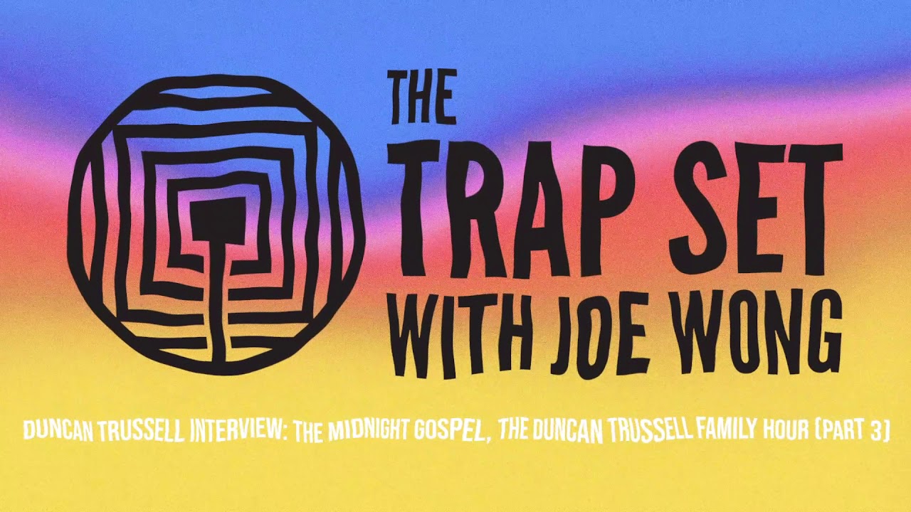 Duncan Trussell Talks COVID-19, Pendleton Ward, Midnight Gospel - The Trap Set W/ Joe Wong - Part 3