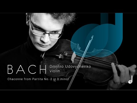 Bach – Chaсonne from Partita No. 2 in D minor. Dmytro Udovychenko (violin)