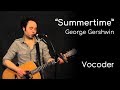 Summertime George Gershwin Vocoder By Garret Schmittling