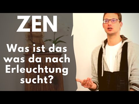 Zen - Was ist das was da nach Erleuchtung sucht?