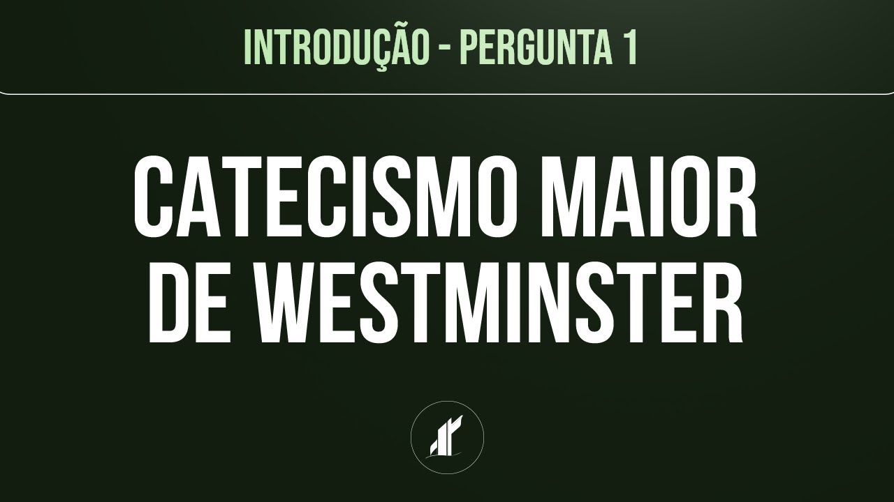 Introdução e Pergunta #001 | Catecismo Maior de Westminster | Rev. Wendell Lessa