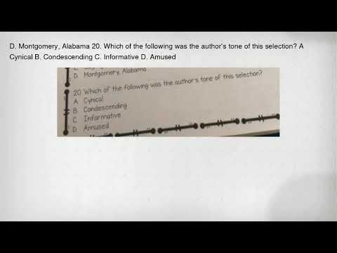 D. Montgomery, Alabama 20. Which of the following was the author's tone of this selection? A Cynical