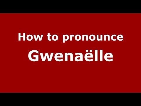 How to pronounce Gwenaëlle