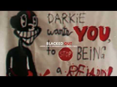 CXRPSE - BLACKED OUT (FEAT. SYBYR x BRUHMANEGOD x LIL DARKIE x YVNCC) (PROD. LANDFILL)