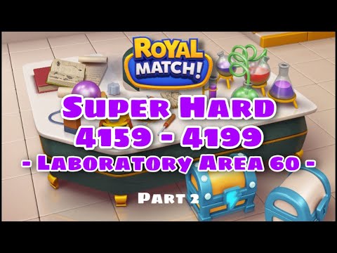 Royal Match Level 4159 - 4169 - 4179 - 4189 - 4199 | Super Hard Level Area 60 - Laboratory Part 2