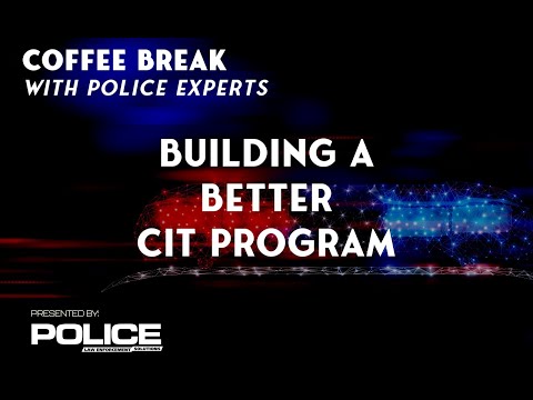 Coffee Break with Police Experts: Building a Better CIT Program