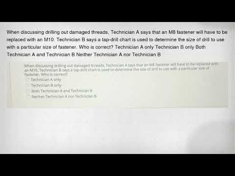 When discussing drilling out damaged threads, Technician A says that an M8 fastener will have to be