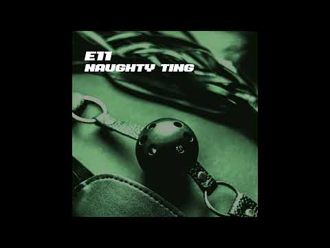 E11 - Naughty Ting (UTRO6 Remix)