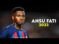 Ansu Fati 2023 – BEST Skills & Goals, Assists - HD