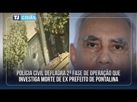 POLÍCIA CIVIL DEFLAGRA 2ª FASE DE OPERAÇÃO QUE INVESTIGA MORTE DE EX PREFEITO DE PONTALINA